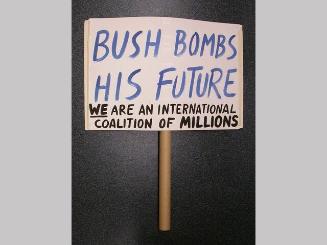 Bush Bombs His Future/We are an international coalition of millions