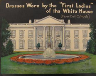 Dresses Worn by the "First Ladies" of the White House (Paper Doll Cut-outs)