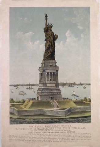The Great Bartholdi Statue, Liberty Enlightening the World - The Gift of France to the American People, Erected on Bedloe's Island, New York Harbor, and Unveiled October, 28th, 1886